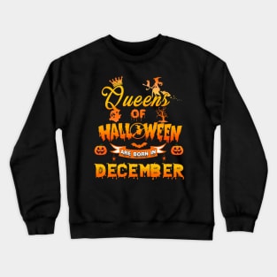 Queen of halloween are born in December tshirt birthday for woman funny gift t-shirt Crewneck Sweatshirt